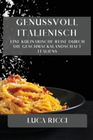 Genussvoll Italienisch: Eine kulinarische Reise durch die Geschmackslandschaft Italiens 1835866778 Book Cover