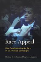 Race Appeal: How Candidates Invoke Race in U.S. Political Campaigns 1439902755 Book Cover