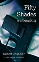 Fifty Shades of Foreskin (The Erotic Adventures of Jake Parker, Twink Secret Agent Book 1) 098611930X Book Cover