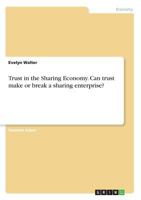 Trust in the Sharing Economy. Can Trust Make or Break a Sharing Enterprise? 3668240493 Book Cover