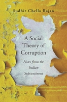 A Social Theory of Corruption : Notes from the Indian Subcontinent 0674241274 Book Cover