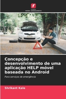 Concepção e desenvolvimento de uma aplicação HELP móvel baseada no Android 6205685906 Book Cover