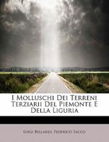 I Molluschi Dei Terreni Terziarii del Piemonte E Della Liguria 1178547620 Book Cover