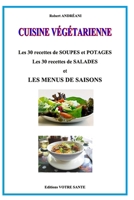 Cuisine végétarien: 30 recettes Les salades - 30 recettes Soupes et Potages (French Edition) B09V121KH6 Book Cover