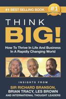 THINK BIG!: How To Thrive In Life And Business In A Rapidly Changing World, Insights From International Thought Leaders 1796450081 Book Cover