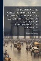 Johann Berckmanns Stralsundische Chronik: Und Die Noch Vorhandenen Auszüge Aus Alten Verlorenen Gegangenen Stralsundischen Chroniken : Nebst Einem ... Stralsunds Enthaltend... 127453321X Book Cover