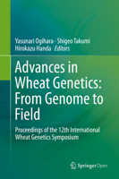 Advances in Wheat Genetics: From Genome to Field: Proceedings of the 12th International Wheat Genetics Symposium 4431561951 Book Cover