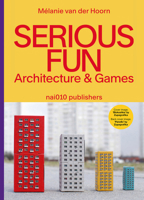 Serious Fun: Architecture & Games 9462086893 Book Cover