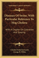 Diseases Of Swine, With Particular Reference To Hog Cholera: With A Chapter On Castration And Spaying 1163132314 Book Cover