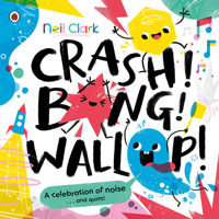Crash! Bang! Wallop!: Three Noisy Friends Are Making a Riot, Till They Learn to Be Calm, Relax and Be Quiet 0241563232 Book Cover