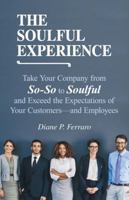 The Soulful Experience: Take Your Company from So-So to Soulful and Exceed the Expectations of Your Customers—and Employees 1973623633 Book Cover