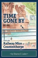 Time Gone By: With the Railway Mice of Countesthorpe 1525545892 Book Cover