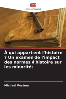 À qui appartient l'histoire ? Un examen de l'impact des normes d'histoire sur les minorités (French Edition) 620837281X Book Cover