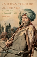 American Travelers on the Nile: Early Us Visitors to Egypt, 1774-1839 9774166671 Book Cover