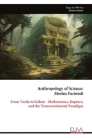 Anthropology of Science: Modus Faciendi: From Taxila to Lisbon - Mathematics, Rupture, and the Transcontinental Paradigm 9999341381 Book Cover