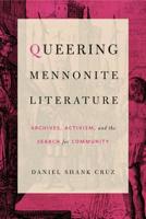 Queering Mennonite Literature: Archives, Activism, and the Search for Community 0271082445 Book Cover