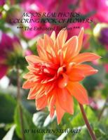 MoJo's Real Photos Coloring Book of Flowers ***The Enhanced Edition*** 1540523462 Book Cover