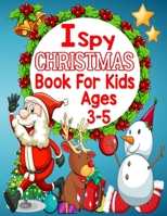 I spy christmas book for kids age 3-5: Christmas Activity Book for kids Preschoolers - Christmas Coloring Book For Childrens 2-5 3-6 2-4 - ... - Prese B08PJM9RD5 Book Cover