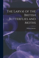 The Larvæ of the British Butterflies and Moths 1016770464 Book Cover