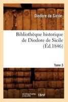 Bibliotha]que Historique de Diodore de Sicile. Tome 3 (A0/00d.1846) 2012638325 Book Cover