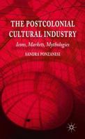 The Postcolonial Cultural Industry: Icons, Markets, Mythologies 134944488X Book Cover