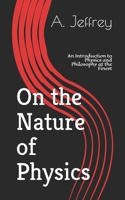 On the Nature of Physics: An Introduction to Physics and Philosophy at the Finest B09CRQFNXH Book Cover