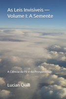 As Leis Invisíveis — Volume I: A Semente: A Ciência da Fé e da Prosperidade B0FWJCRLZT Book Cover