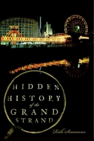 Hidden History of the Grand Strand 1596299665 Book Cover