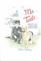 Mr Ted's Police Dog Adventures 1490908552 Book Cover