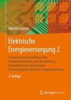 Elektrische Energieversorgung 2: Energiewirtschaft Und Klimaschutz, Elektrizit�tswirtschaft Und Liberalisierung, Kraftwerktechnik Und Alternative Stromversorgung, Chemische Energiespeicherung 3662489643 Book Cover