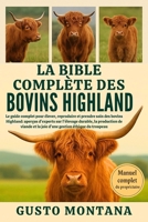 LA BIBLE COMPLÈTE DES BOVINS HIGHLAND: Le guide complet pour élever, reproduire et prendre soin des bovins Highland: aperçus d’experts sur l’élevage ... gestion éthique du troupeau (French Edition) B0G7HR4SNH Book Cover