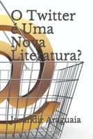 O Twitter é Uma Nova Literatura? (Portuguese Edition) 1674320728 Book Cover