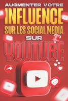 Augmenter votre influence sur les médias sociaux sur YouTube: Influence des médias sociaux #2 (French Edition) B09M4QWDZM Book Cover