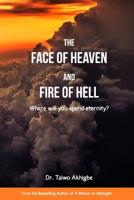 The Face of Heaven and the Fire of Hell: Where will you spend Eternity? 1973733609 Book Cover