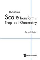 Dynamical Scale Transform in Tropical Geometry 9814635367 Book Cover