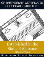 GP Partnership Certificates Corporate Starter Kit: Established in the State of Alabama (Black & White) 1546756795 Book Cover