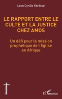 Le rapport entre le culte et la justice chez Amos: Un défi pour la mission prophétique de l’Eglise en Afrique (Églises d'Afrique) (French Edition) 2336542617 Book Cover