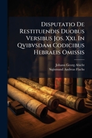 Disputatio de Restituendis Duobus Versibus Jos. XXI. in Qvibvsdam Codicibus Hebraeis Omissis 1174996188 Book Cover