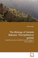The Biology of Gelada Baboon: Theropithecus gelada: Population status and Behavioural Ecology of Gelada Baboon 363935804X Book Cover