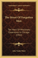 The Street Of Forgotten Men: Ten Years Of Missionary Experience In Chicago 1378152662 Book Cover