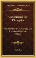 Conclusione Per L'Integrita: Del Panteon Di M. Agrippa Ora S. Maria Ad Martyres (1807) 1161039309 Book Cover