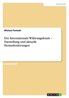 Der Internationale Währungsfonds - Darstellung und aktuelle Herausforderungen 3640908880 Book Cover