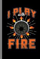 I Play With Fire: Fire Dancing Gift For Fire Dancers (6x9) Dot Grid Notebook To Write In 1083148230 Book Cover