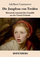 Die Jungfrau von Treiden: Historisch-romantisches Gemälde aus der Vorzeit Livlands (German Edition) 3743755904 Book Cover