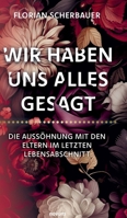 Wir haben uns alles gesagt - Die Aussöhnung mit den Eltern im letzten Lebensabschnitt (German Edition) 3991305445 Book Cover