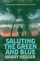 Saluting the Green and Blue: A Memoir From Marine Grunt to City Cop 1543982158 Book Cover