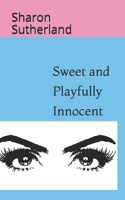 Sweet and Playfully Innocent 1086033299 Book Cover