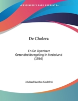 De Cholera: En De Openbare Gezondheidsregeling In Nederland (1866) 1160385343 Book Cover