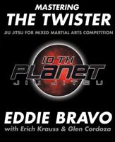 Mastering the Twister: Jiu-jitsu for Mixed Martial Arts Competition 0977731553 Book Cover