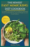 THE NEWEST FAST MIMICKING DIET COOKBOOK: A Complete Diet Guide with 40+ Delilicious Homemade Recipes and Meal Plan for a Sustained Weight Loss and Overall Wellness. B09TH8QKLF Book Cover